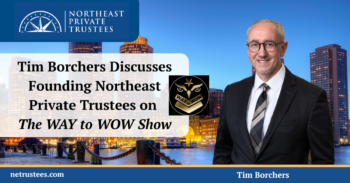Tim Borchers Discusses Founding Northeast Private Trustees on The WAY to WOW Show